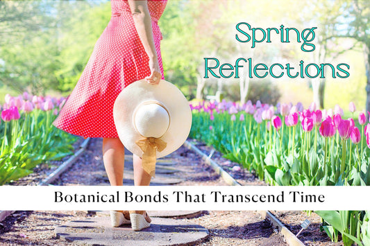 Spring Reflections: Botanical Bonds That Transcend Time