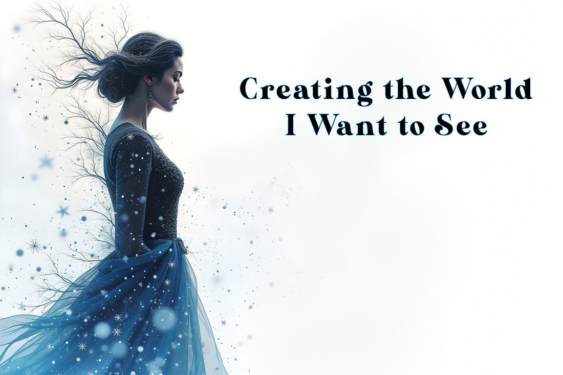 Creating the World You Want to See