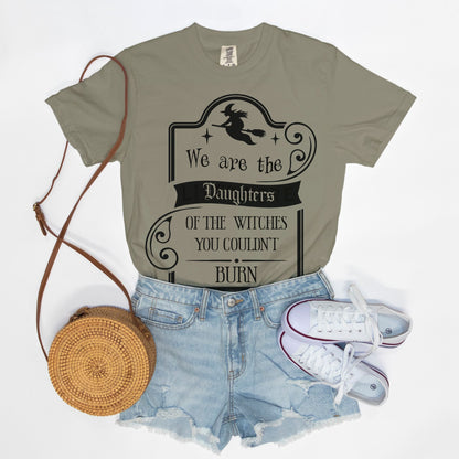 We are the daughters of the Witches you Couldn't Burn tee shirt. Sorcery Soap + Hocus Pocus Crafts