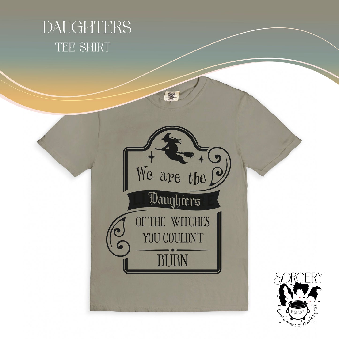 We are the daughters of the Witches you Couldn't Burn tee shirt. Sorcery Soap + Hocus Pocus Crafts