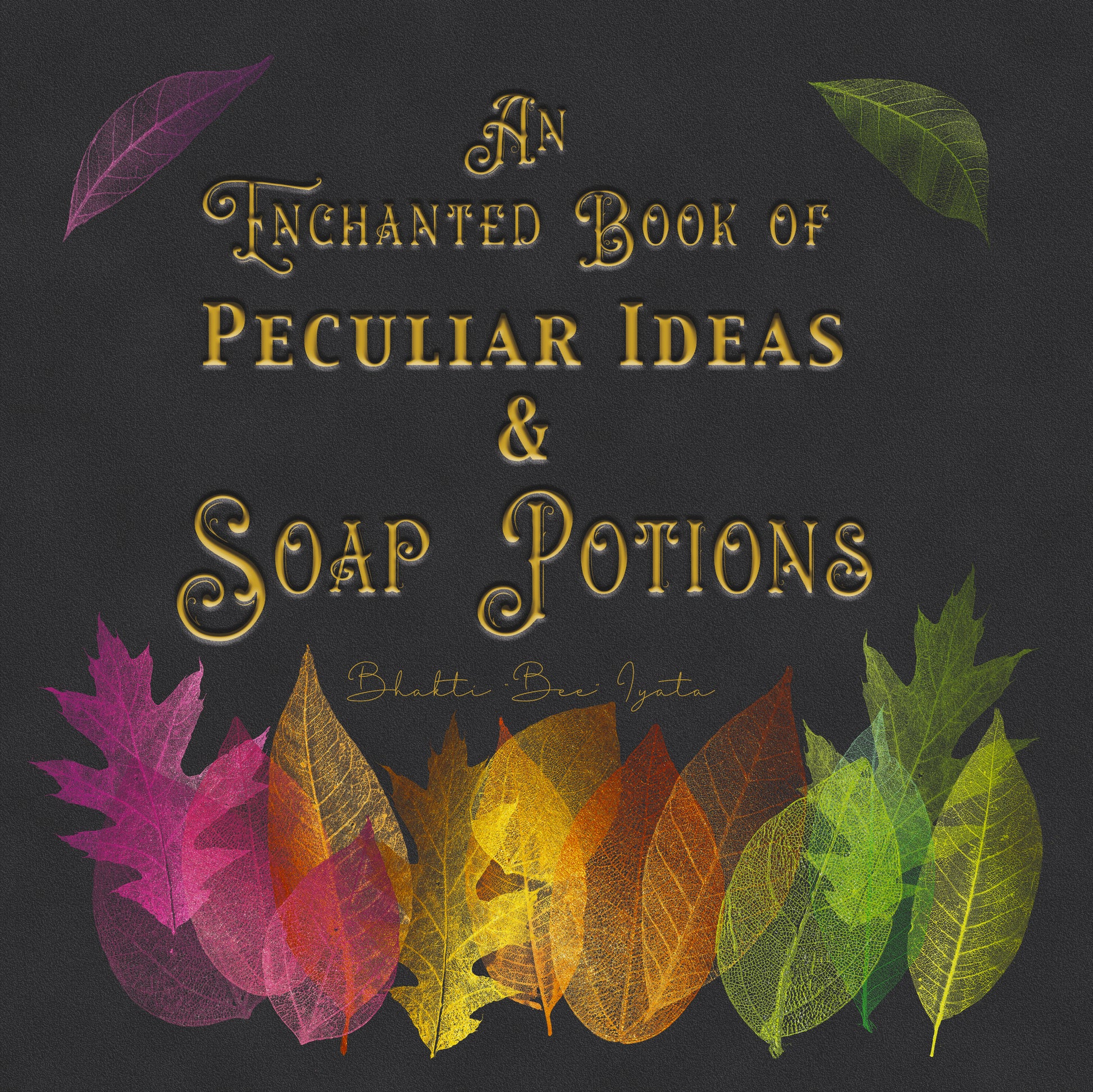 An Enchanted Book of Peculiar Ideas and Soap Potions 