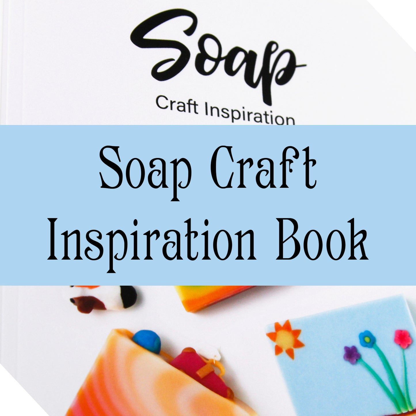 Soap Craft Inspiration Book